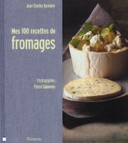 Mes 100 Recettes de Fromages