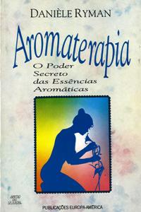 Aromaterapia - O poder Secreto das Essências Aromáticas